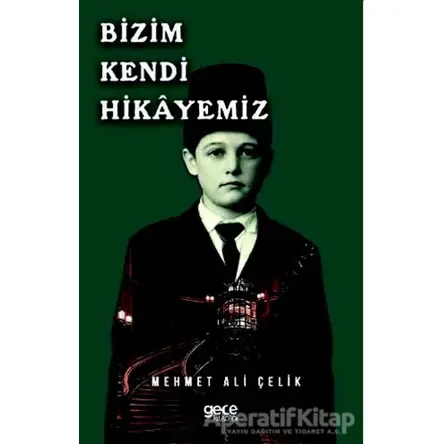 Bizim Kendi Hikayemiz - Mehmet Ali Çelik - Gece Kitaplığı