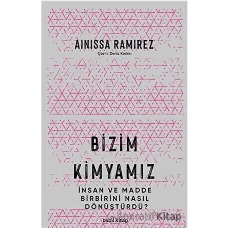 Bizim Kimyamız - Ainissa Ramirez - Babil Kitap