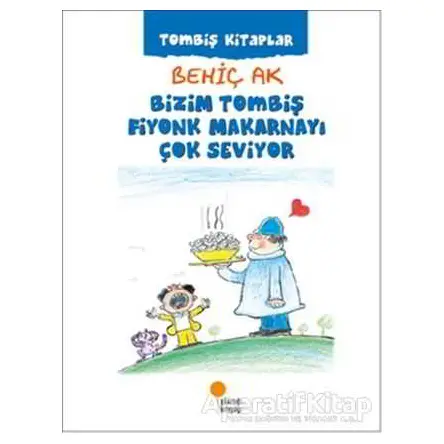 Bizim Tombiş Fiyonk Makarnayı Çok Seviyor - Behiç Ak - Günışığı Kitaplığı