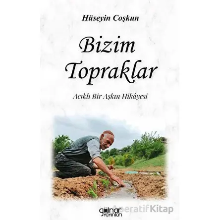 Bizim Topraklar - Hüseyin Coşkun - Gülnar Yayınları