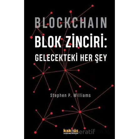 Blockchain Blok Zinciri - Gelecekteki Her Şey (Sert Kapak) - Stephen P. Williams - Kaknüs Yayınları