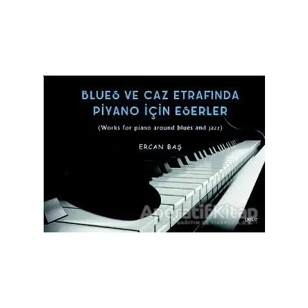 Blues ve Caz Etrafında Piyano İçin Eserler - Ercan Baş - Gece Kitaplığı