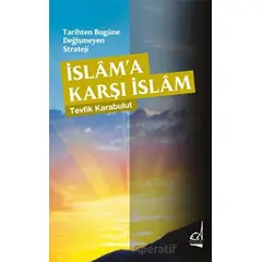 Tarihten Bugüne Değişmeyen Strateji - İslama Karşı İslam - Tevfik Karabulut - Boğaziçi Yayınları
