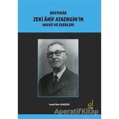Bestekar Zeki Arif Ataergin’in Hayatı ve Eserleri - İsmail İlker Cansevdi - Boğaziçi Yayınları