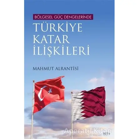 Bölgesel Güç Dengelerinde Türkiye Katar İlişkileri - Mahmut Alrantisi - Seta Yayınları