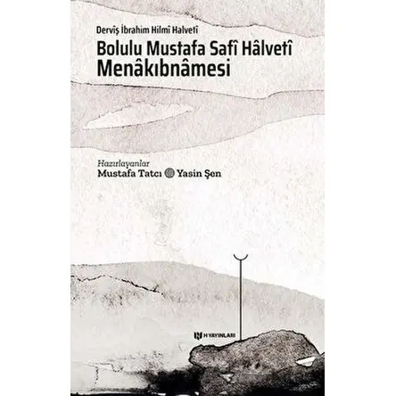 Bolulu Mustafa Safi Halveti Menakıbnamesi - Derviş İbrahim Hilmi Halveti - H Yayınları