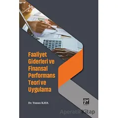 Faaliyet Giderleri ve Finansal Performans Teori ve Uygulama - Yunus Kaya - Gazi Kitabevi