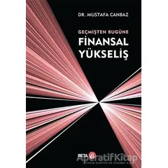 Geçmişten Bugüne Finansal Yükseliş - Mustafa Canbaz - Beta Yayınevi