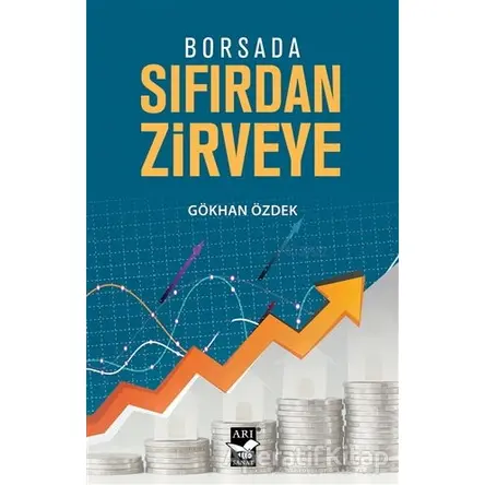 Borsada Sıfırdan Zirveye - Gökhan Özdek - Arı Sanat Yayınevi