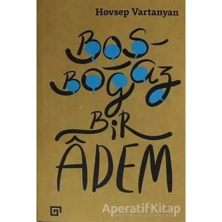 Boşboğaz Bir Adem - Hovsep Vartanyan - Koç Üniversitesi Yayınları