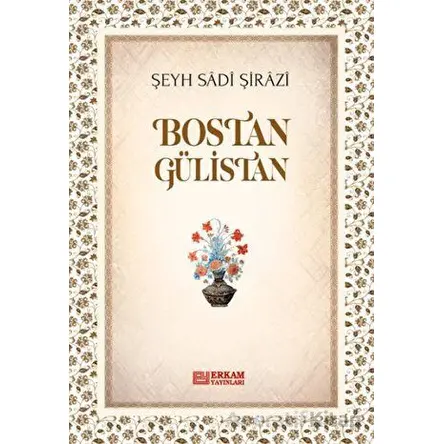 Bostan Gülistan - Şeyh Sadi Şirazi - Erkam Yayınları