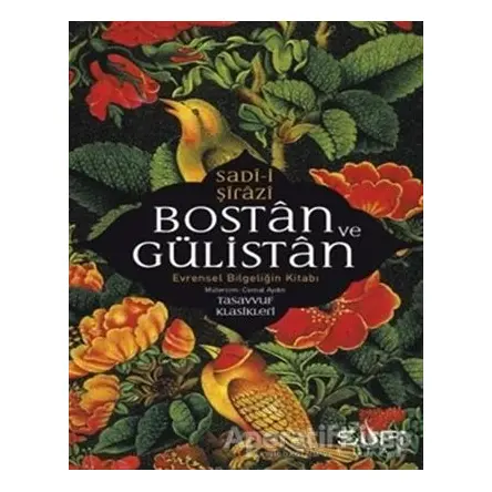 Bostan ve Gülistan - Evrensel Bilgeliğin Kitabı - Sadi-i Şirazi - Sufi Kitap