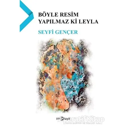 Böyle Resim Yapılmaz ki Leyla - Seyfi Gençer - Hayal Yayınları