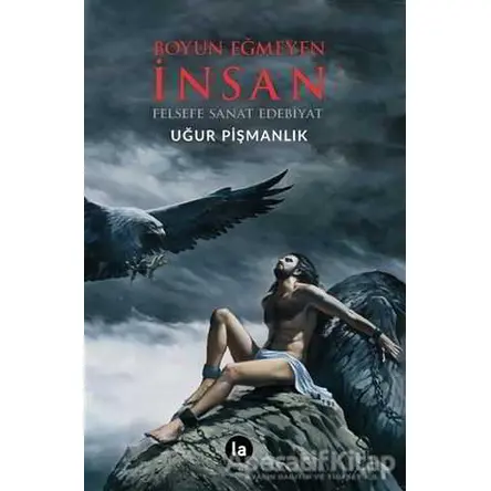 Boyun Eğmeyen İnsan - Uğur Pişmanlık - La Kitap