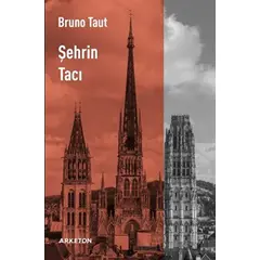 Şehrin Tacı - Bruno Taut - Arketon Yayıncılık