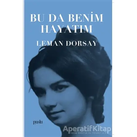 Bu Da Benim Hayatım - Leman Dorsay - Puslu Yayıncılık