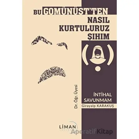 Bu Gomünüstten Nasıl Kurtuluruz Şıhım - Girayalp Karakuş - Liman Yayınevi