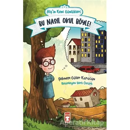 Bu Nasıl Okul Böyle! - Alişin Kent Günlükleri 2 - Şebnem Güler Karacan - Timaş Çocuk