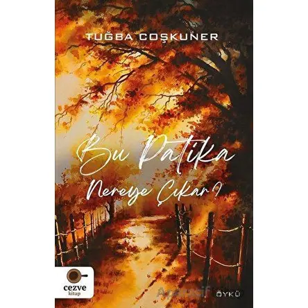 Bu Patika Nereye Çıkar? - Tuğba Coşkuner - Cezve Kitap