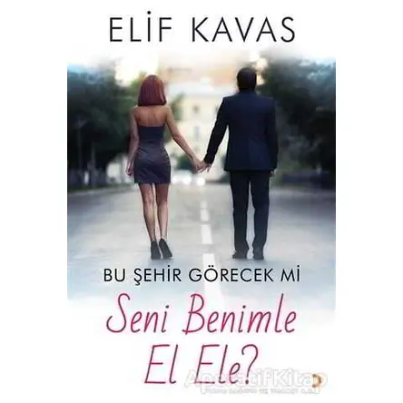 Bu Şehir Görecek mi Seni Benimle El Ele? - Elif Kavas - Cinius Yayınları