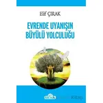 Evrende Uyanışın Büyülü Yolculuğu - Elif Çırak - Ulak Yayıncılık