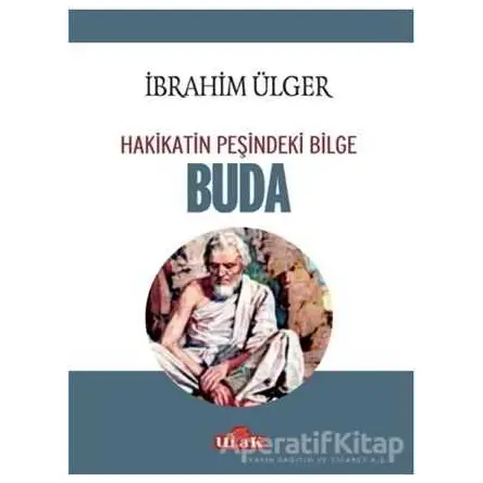 Buda - Hakikatin Peşindeki Bilge - İbrahim Ülger - Ulak Yayıncılık