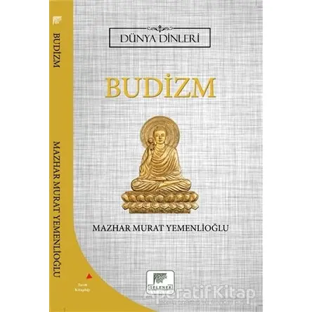 Budizm - Dünya Dinleri - Mazhar Murat Yemenlioğlu - Gelenek Yayıncılık