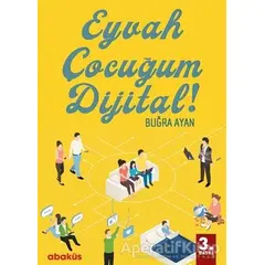 Eyvah Çocuğum Dijital! - Buğra Ayan - Abaküs Kitap