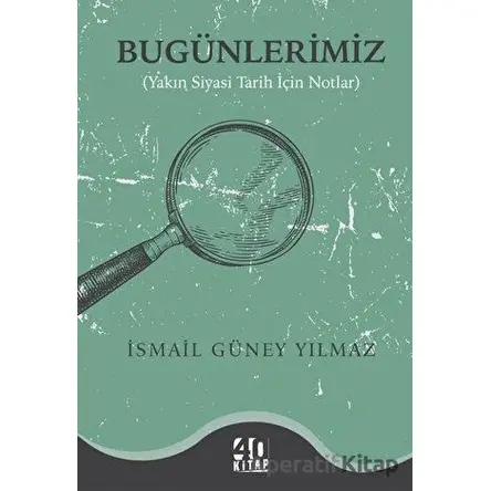 Bugünlerimiz - İsmail Güney Yılmaz - 40 Kitap