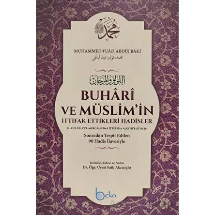 Buhari ve Müslimin İttifak Ettikleri Hadisler - Kolektif - Beka Yayınları