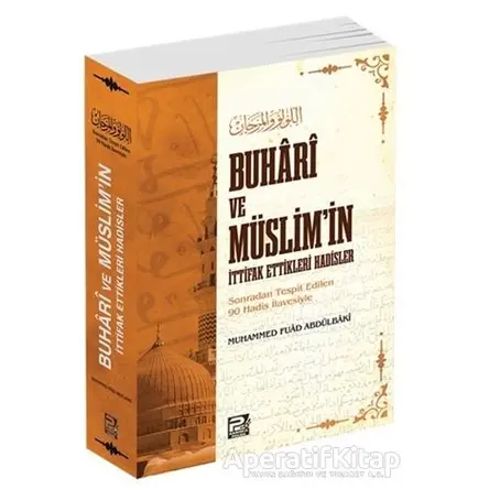 Buhari ve Müslimin İttifak Ettikleri Hadisler - Muhammed Fuad Abdulbaki - Karınca & Polen Yayınları