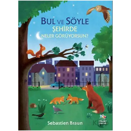 Bul ve Söyle - Şehirde Neler Görüyorsun? - Sebastien Braun - İthaki Çocuk Yayınları