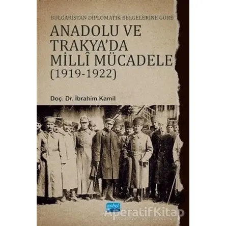 Bulgaristan Diplomatik Belgelerine Göre Anadolu ve Trakyada Milli Mücadele 1919-1922