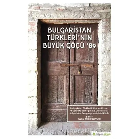 Bulgaristan Türklerinin Büyük Göçü 89 - Raziye Çakır Ulutürk - Hiperlink Yayınları