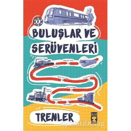 Buluşlar ve Serüvenleri - Trenler - Kolektif - Timaş Çocuk