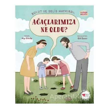 Bulut ve Selis Haykırdı: Ağaçlarımıza Ne Oldu? - Alfabe Bulutu 4 - Alp Gökalp - Can Çocuk Yayınları