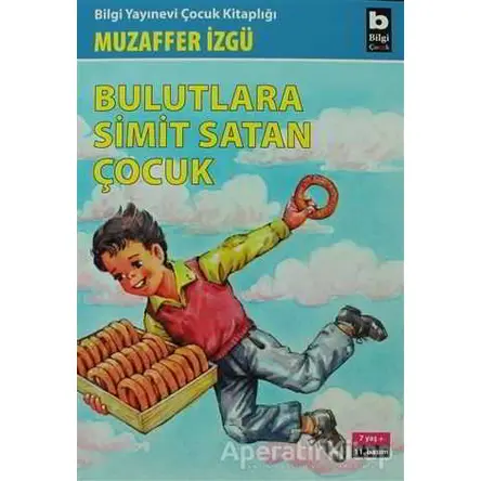 Bulutlara Simit Satan Çocuk - Muzaffer İzgü - Bilgi Yayınevi