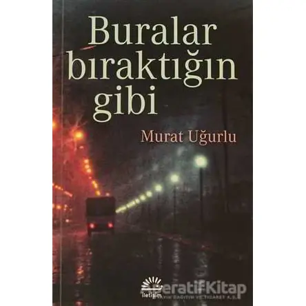 Buralar Bıraktığın Gibi - Murat Uğurlu - İletişim Yayınevi