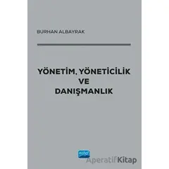 Yönetim, Yöneticilik ve Danışmanlık - Burhan Albayrak - Nobel Akademik Yayıncılık