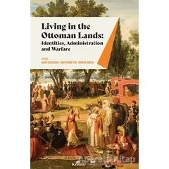 Living in The Ottoman Lands: Identities Administration and Warfare - Ömer Faruk Can - Kronik Kitap
