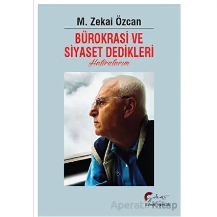 Bürokrasi ve Siyaset Dedikleri Hatıralarım - Zekai Özcan - Galeati Yayıncılık