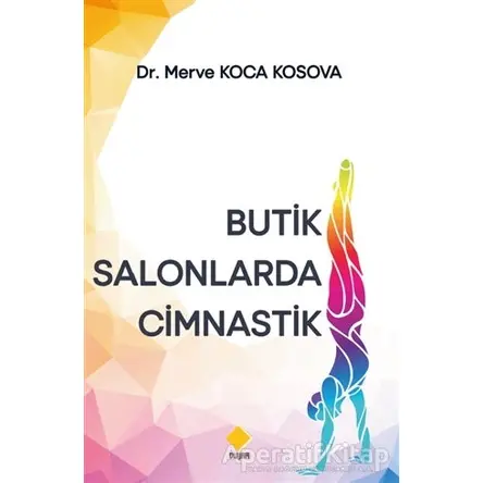 Butik Salonlarda Cimnastik - Merve Koca Kosova - Duvar Kitabevi