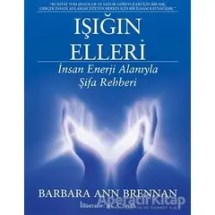 Işığın Elleri : İnsan Enerji Alanıyla Şifa Rehberi - Barbara Ann Brennan - Butik Yayınları