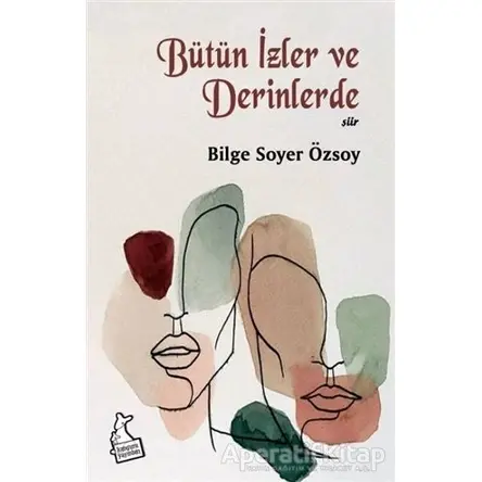 Bütün İzler ve Derinlerde - Bilge Soyer Özsoy - Kanguru Yayınları