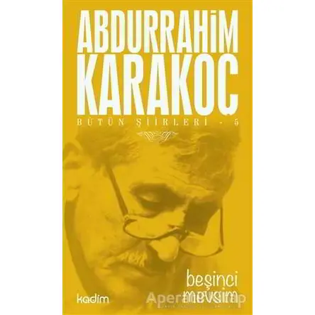 Bütün Şiirleri 5: Beşinci Mevsim - Abdurrahim Karakoç - Kadim Yayınları