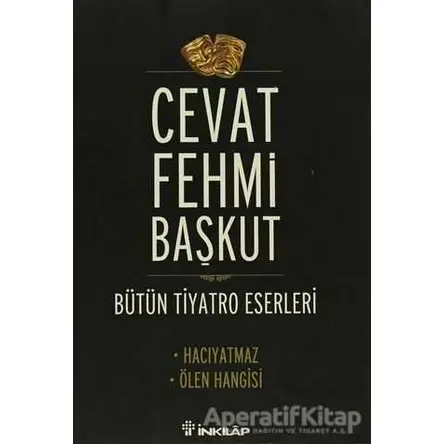 Bütün Tiyatro Eserleri / Hacıyatmaz - Ölen Hangisi - Cevat Fehmi Başkut - İnkılap Kitabevi