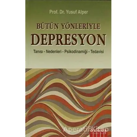 Bütün Yönleriyle Depresyon - Yusuf Alper - Özgür Yayınları