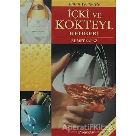 Bütün Yönleriyle İçki ve Kokteyl Rehberi - Ahmet Sapaz - İnkılap Kitabevi