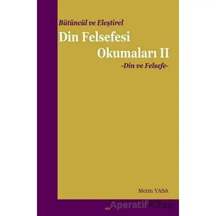 Bütüncül ve Eleştirel Din Felsefesi Okumaları -2 - Metin Yasa - Elis Yayınları