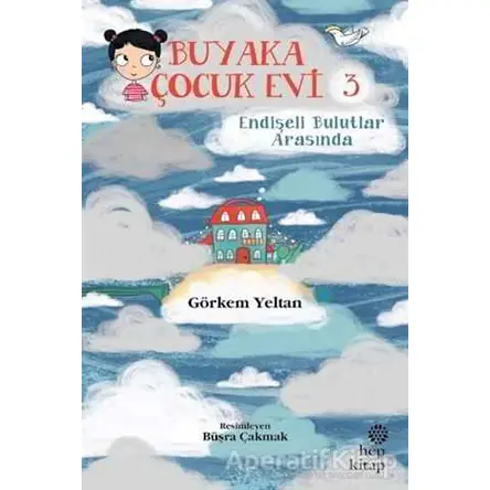 Buyaka Çocuk Evi 3 - Endişeli Bulutlar Arasında - Görkem Yeltan - Hep Kitap